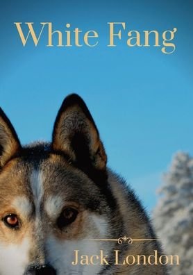 Cover for Jack London · White Fang: White Fang's journey to domestication in Yukon Territory and the Northwest Territories during the 1890s Klondike Gold Rush (Paperback Bog) (2020)