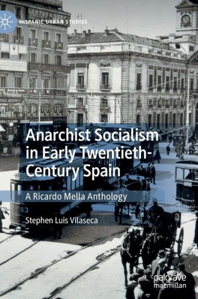 Cover for Stephen Luis Vilaseca · Anarchist Socialism in Early Twentieth-Century Spain: A Ricardo Mella Anthology - Hispanic Urban Studies (Hardcover Book) [1st ed. 2020 edition] (2020)