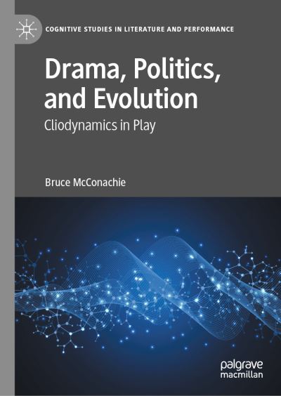 Cover for Bruce McConachie · Drama, Politics, and Evolution: Cliodynamics in Play - Cognitive Studies in Literature and Performance (Hardcover Book) [1st ed. 2021 edition] (2021)