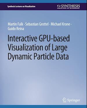 Cover for Martin Falk · Interactive GPU-based Visualization of Large Dynamic Particle Data - Synthesis Lectures on Visualization (Paperback Book) (2016)