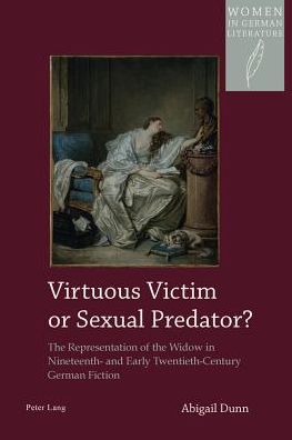 Cover for Abigail Dunn · Virtuous Victim or Sexual Predator?: The Representation of the Widow in Nineteenth- and Early Twentieth-Century German Fiction - Women, Gender and Sexuality in German Literature and Culture (Paperback Book) [New edition] (2013)