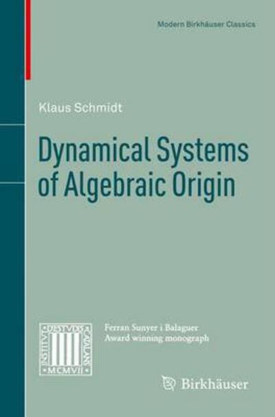 Dynamical Systems of Algebraic Origin - Modern Birkhauser Classics - Klaus Schmidt - Livres - Birkhauser Verlag AG - 9783034802765 - 5 janvier 2012