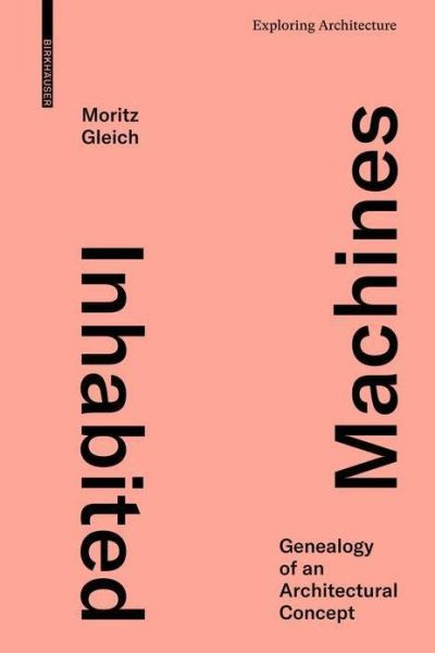 Cover for Moritz Gleich · Inhabited Machines: Genealogy of an Architectural Concept - Exploring Architecture (Hardcover Book) (2022)