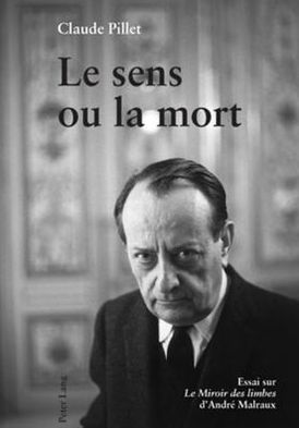 Cover for Claude Pillet · Le Sens Ou La Mort: Essai Sur Le Miroir Des Limbes d'Andre Malraux (Paperback Book) (2010)