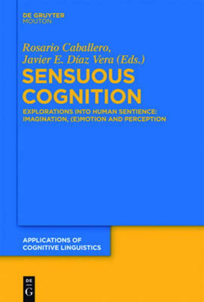 Cover for Rosario Caballero · Sensuous Cognition (Applications of Cognitive Linguistics) (Hardcover Book) (2013)