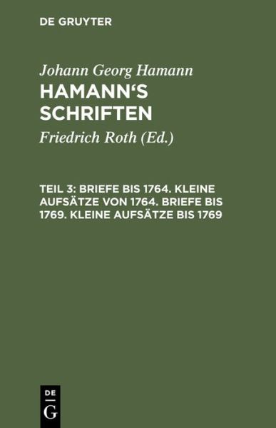 Cover for Johann Georg Hamann · Briefe Bis 1764. Kleine Aufsatze Von 1764. Briefe Bis 1769. Kleine Aufsatze Bis 1769 (Hardcover Book) [German edition] (1901)