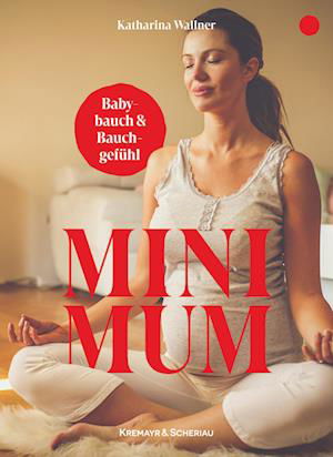 Wallner Katharina · Mini Mum Babybauch & BauchgefÃ¼hl (Book)