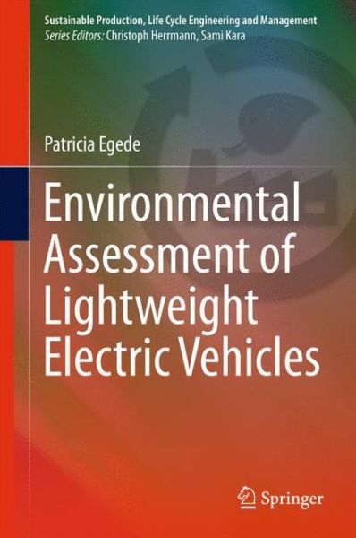 Cover for Patricia Egede · Environmental Assessment of Lightweight Electric Vehicles - Sustainable Production, Life Cycle Engineering and Management (Hardcover Book) [1st ed. 2017 edition] (2016)