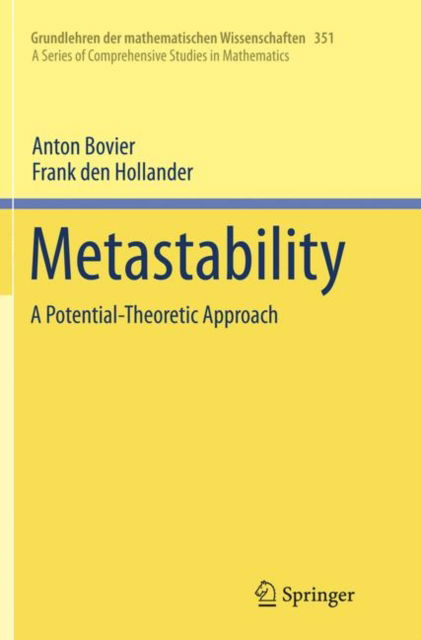 Cover for Anton Bovier · Metastability: A Potential-Theoretic Approach - Grundlehren der mathematischen Wissenschaften (Paperback Book) [Softcover reprint of the original 1st ed. 2015 edition] (2018)