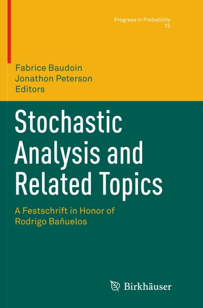 Cover for Stochastic Analysis and Related Topics: A Festschrift in Honor of Rodrigo Banuelos - Progress in Probability (Paperback Book) [Softcover reprint of the original 1st ed. 2017 edition] (2018)
