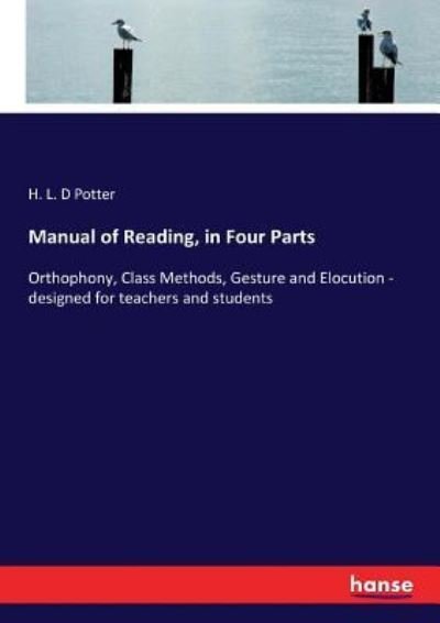 Cover for H L D Potter · Manual of Reading, in Four Parts: Orthophony, Class Methods, Gesture and Elocution - designed for teachers and students (Taschenbuch) (2017)