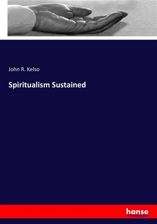 Spiritualism Sustained - Kelso - Kirjat -  - 9783337334765 - perjantai 29. syyskuuta 2017