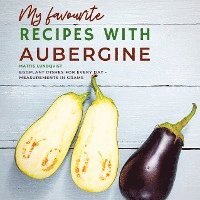 My favourite Recipes with Aubergine - Mattis Lundqvist - Books - tredition - 9783347672765 - June 21, 2022