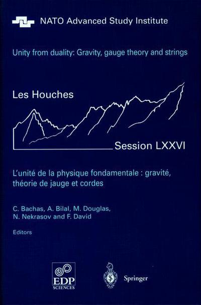 Unity from Duality: Gravity, Gauge Theory and Strings: Les Houches Session LXXVI, July 30 - August 31, 2001 - Les Houches - Ecole d'Ete de Physique Theorique - A. Bilal - Books - Springer-Verlag Berlin and Heidelberg Gm - 9783540002765 - January 9, 2003