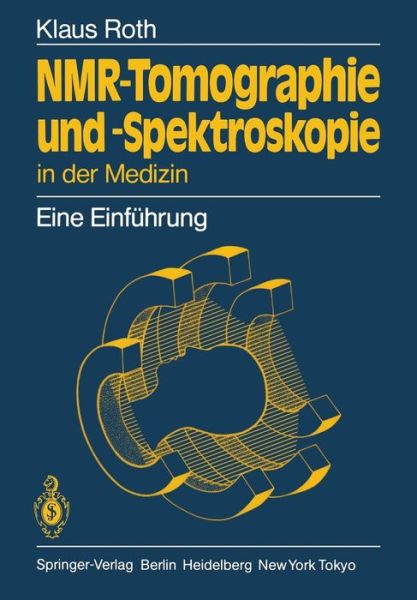 Cover for Roth, Klaus (FU Berlin, Berlin) · Nmr-Tomographie Und -Spektroskopie in Der Medizin: Eine Einfuhrung (Paperback Book) [German edition] (1984)