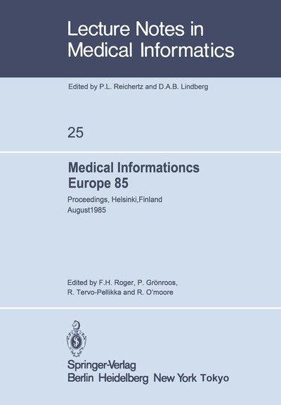 Cover for F H Roger · Medical Informatics Europe 85: Proceedings, Helsinki, Finland August 25-29, 1985 - Lecture Notes in Medical Informatics (Taschenbuch) [Softcover reprint of the original 1st ed. 1985 edition] (1985)