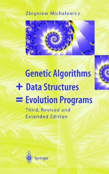 Cover for Zbigniew Michalewicz · Genetic Algorithms + Data Structures = Evolution Programs (Hardcover bog) [3rd, rev. and extended ed. 1996 edition] (1996)