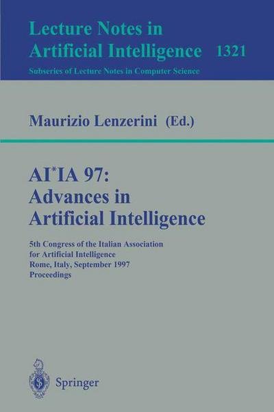 Cover for Associazione Italiana Per Lintelligenza Artificiale · Ai*ia 97 - Advances in Artificial Intelligence: 5th Congress of the Italian Association for Artificial Intelligence, Rome, Italy, September 17-19, 1997, Proceedings - Lecture Notes in Computer Science (Taschenbuch) (1997)