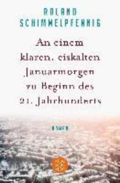 Cover for Roland Schimmelpfennig · An einem klaren, eiskalten Januarmorgen zu Beginn des 21. Jahrhunderts (Paperback Book) (2017)