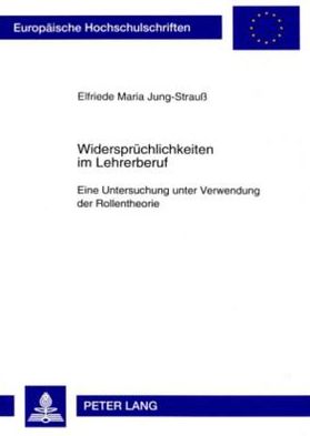 Cover for Elke Jung-Strauss · Widerspruechlichkeiten Im Lehrerberuf: Eine Untersuchung Unter Verwendung Der Rollentheorie - Europaeische Hochschulschriften / European University Studie (Paperback Book) (2000)