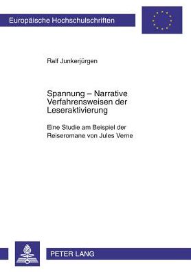 Cover for Ralf Junkerjurgen · Spannung: Narrative Verfahrensweisen Der Leseraktivierung: Eine Studie Am Beispiel Der Reiseromane Von Jules Verne - Europaeische Hochschulschriften / European University Studie (Paperback Book) (2002)