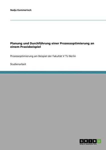 Planung Und Durchfuhrung Einer Prozessoptimierung an Einem Praxisbeispiel - Nadja Kammerloch - Books - GRIN Verlag - 9783638901765 - February 1, 2008