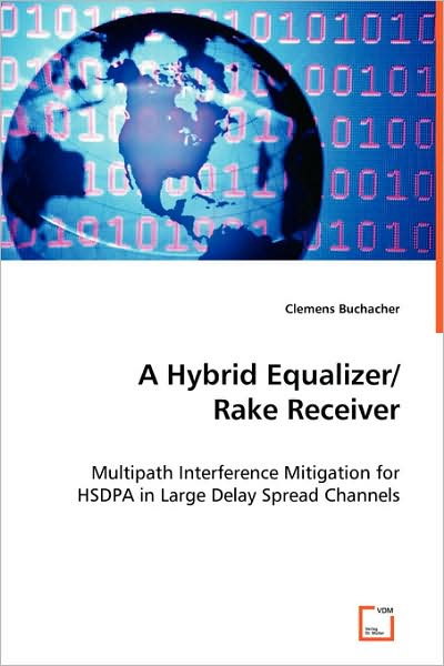 A Hybrid Equalizer / Rake Receiver: Multipath Interference Mitigation for Hsdpa in Large Delay Spread Channels - Clemens Buchacher - Livros - VDM Verlag - 9783639058765 - 14 de julho de 2008