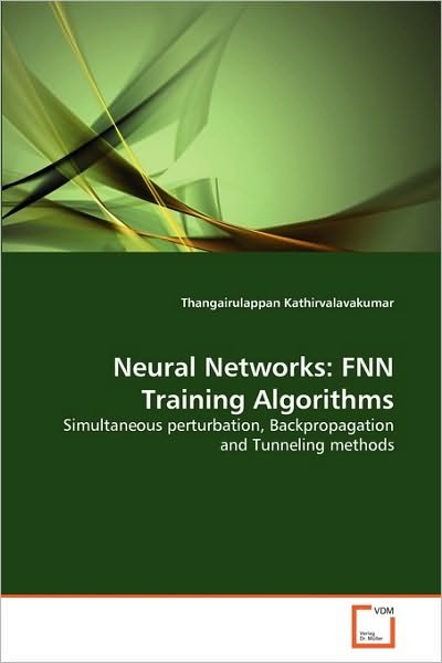 Cover for Thangairulappan Kathirvalavakumar · Neural Networks: Fnn Training Algorithms: Simultaneous Perturbation, Backpropagation and Tunneling Methods (Paperback Book) (2010)