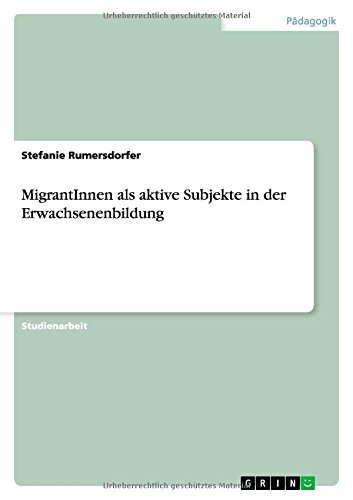 MigrantInnen als aktive Subjekte in der Erwachsenenbildung - Stefanie Rumersdorfer - Kirjat - Grin Publishing - 9783656130765 - maanantai 5. maaliskuuta 2012