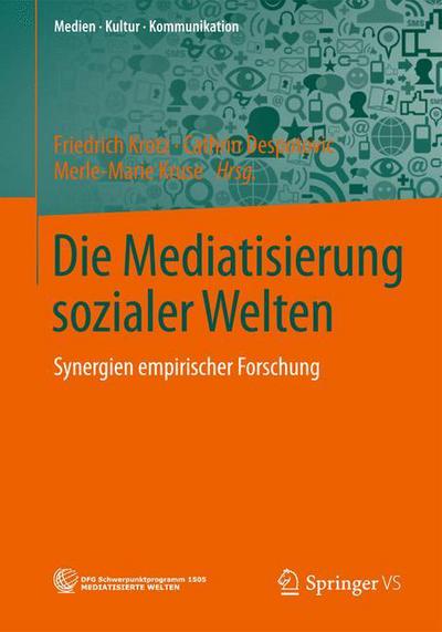 Cover for Friedrich Krotz · Die Mediatisierung Sozialer Welten: Synergien Empirischer Forschung - Medien - Kultur - Kommunikation (Paperback Book) [2014 edition] (2014)