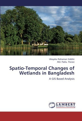 Cover for Md. Pablu Parvez · Spatio-temporal Changes of Wetlands in Bangladesh: a Gis Based Analysis (Paperback Book) (2012)