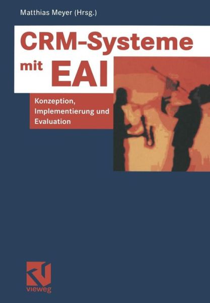 Cover for Matthias Meyer · Crm-Systeme Mit Eai: Konzeption, Implementierung Und Evaluation - Information Networking (Pocketbok) [Softcover Reprint of the Original 1st 2002 edition] (2012)