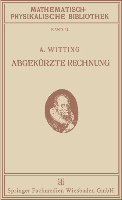 Cover for Alexander Witting · Abgekurzte Rechnung: Nebst Einer Einfuhrung in Die Rechnung Mit Logarithmen - Mathematisch-Physikalische Bibliothek (Paperback Book) [1922 edition] (1922)