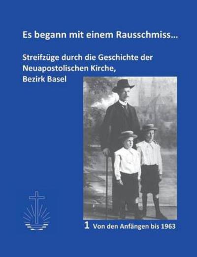 Cover for Jurg Meier · Es begann mit einem Rausschmiss...: Streifzuge durch die Geschichte der Neuapostolischen Kirche, Bezirk Basel (Paperback Book) (2014)