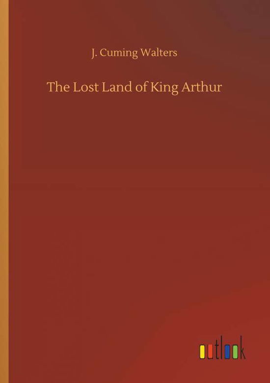 Cover for Walters · The Lost Land of King Arthur (Book) (2018)