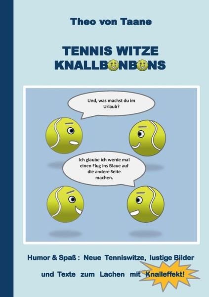 Cover for Theo Von Taane · Tennis Witze Knallbonbons - Humor &amp; Spaß: Neue Tenniswitze, Lustige Bilder Und Texte Zum Lachen Mit Knalleffekt (Taschenbuch) [German edition] (2014)