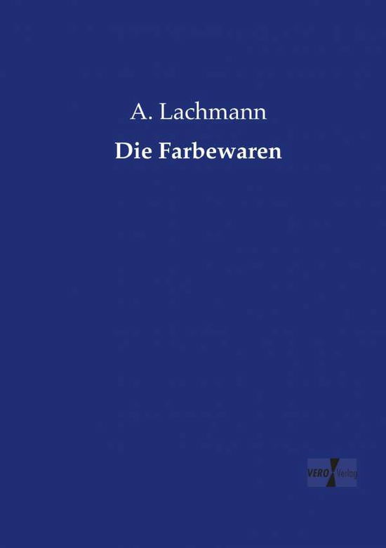 Die Farbewaren - Lachmann - Bücher -  - 9783737211765 - 11. November 2019