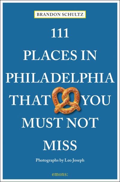 Cover for Brandon Schultz · 111 Places in Philadelphia That You Must Not Miss - 111 Places (Paperback Bog) (2022)