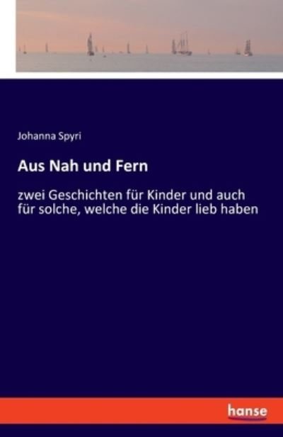 Cover for Spyri · Aus Nah und Fern (Book) (2020)