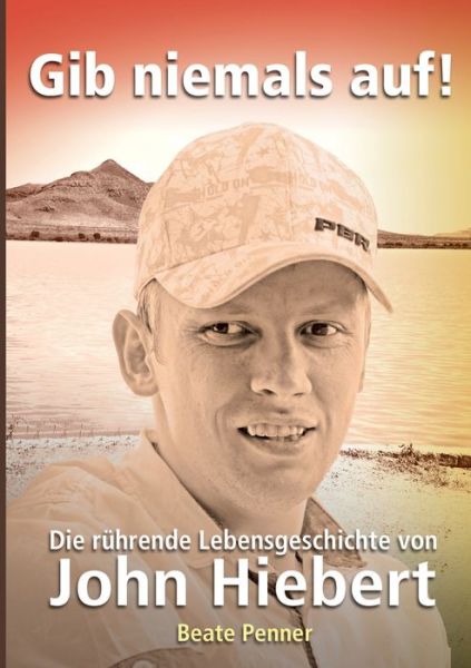 Cover for Beate Penner · Gib niemals auf!: Die ruhrende Lebensgeschichte von John Hiebert (Paperback Book) (2016)