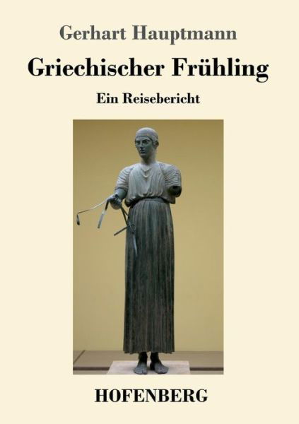 Cover for Gerhart Hauptmann · Griechischer Fruhling: Ein Reisebericht (Taschenbuch) (2018)