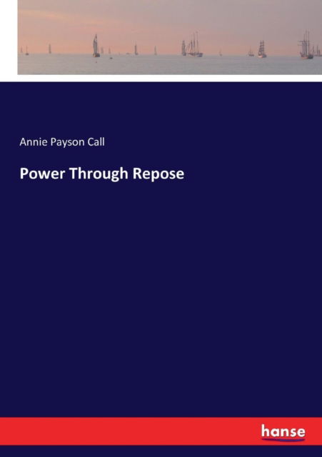 Cover for Annie Payson Call · Power Through Repose (Paperback Book) (2017)