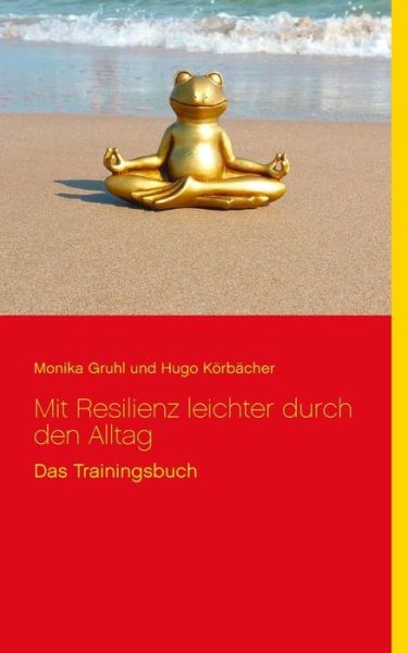 Cover for Monika Gruhl · Mit Resilienz leichter durch den Alltag: Das Trainingsbuch (Paperback Book) (2019)