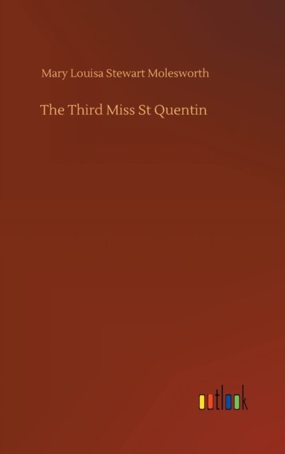 Cover for Mary Louisa Stewart Molesworth · The Third Miss St Quentin (Hardcover Book) (2020)