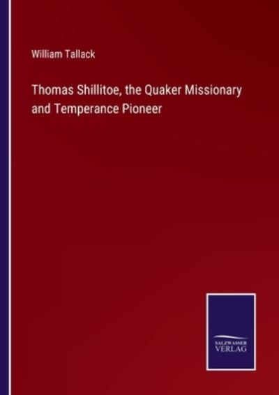 Cover for William Tallack · Thomas Shillitoe, the Quaker Missionary and Temperance Pioneer (Taschenbuch) (2021)