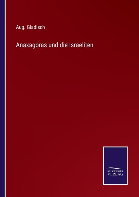 Cover for Aug Gladisch · Anaxagoras und die Israeliten (Pocketbok) (2022)