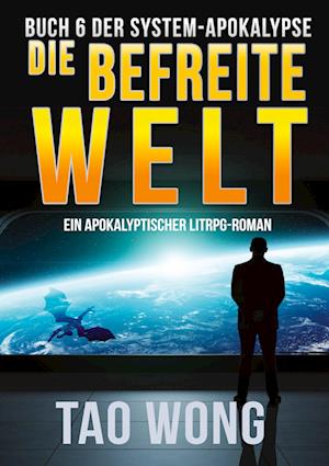 Die befreite Welt - Tao Wong - Livros - tolino media - 9783754674765 - 17 de agosto de 2022