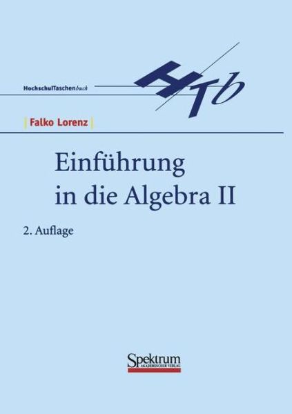 Einfuhrung in Die Algebra II - Falko Lorenz - Bücher - Spektrum Akademischer Verlag - 9783827400765 - 9. Juni 1997