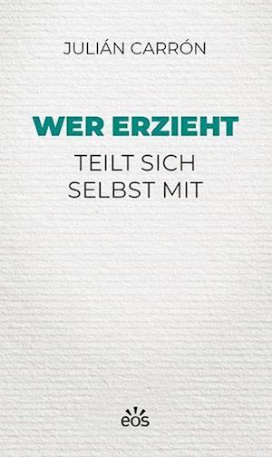 Cover for Julian Carron · Wer erzieht teilt sich selbst mit (Paperback Book) (2021)