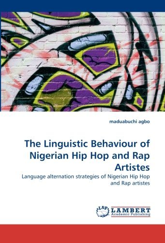 The Linguistic Behaviour of Nigerian Hip Hop and Rap Artistes: Language Alternation Strategies of Nigerian Hip Hop and Rap Artistes - Maduabuchi Agbo - Books - LAP LAMBERT Academic Publishing - 9783838374765 - July 5, 2010
